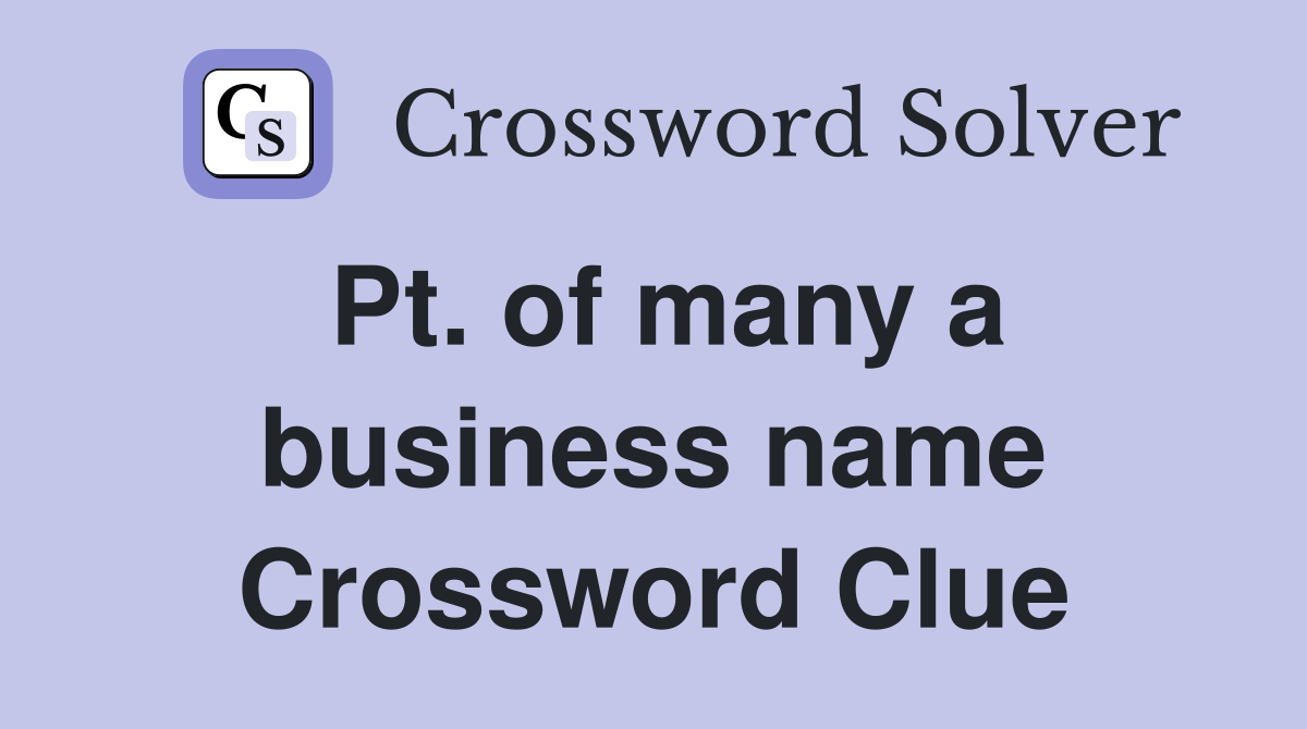 Pt. of many a business name Crossword Clue