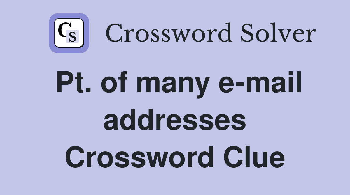 Pt. of many e-mail addresses Crossword Clue