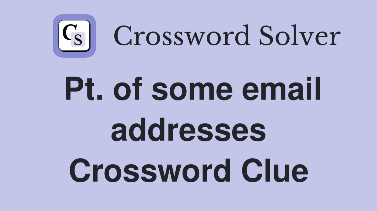 Pt. of some email addresses Crossword Clue