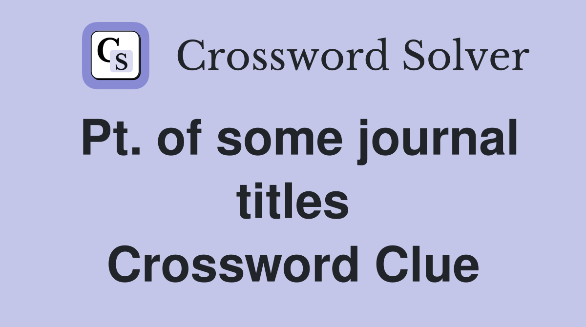 Pt. of some journal titles Crossword Clue