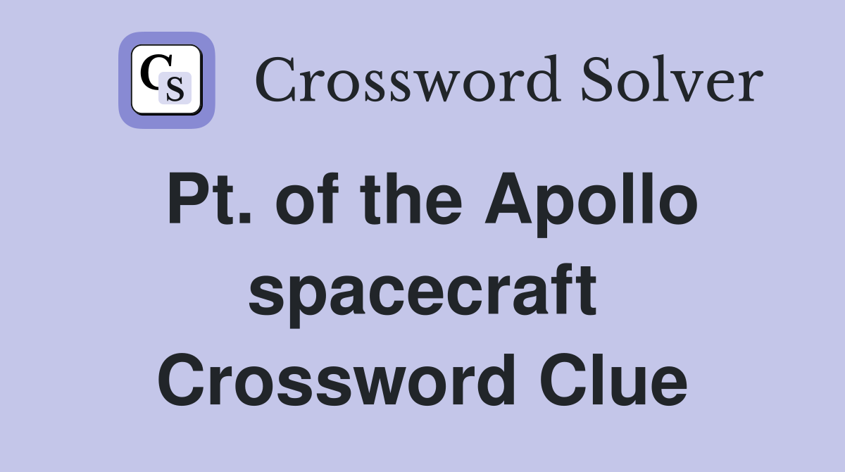Pt. of the Apollo spacecraft Crossword Clue