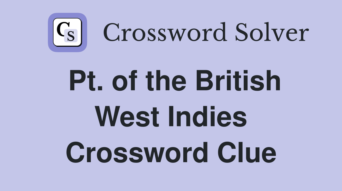 Pt. of the British West Indies Crossword Clue