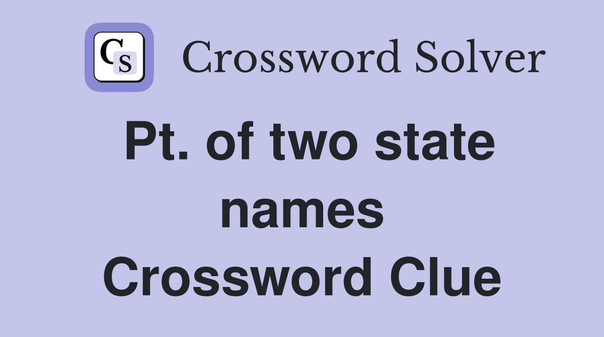 Pt. of two state names Crossword Clue