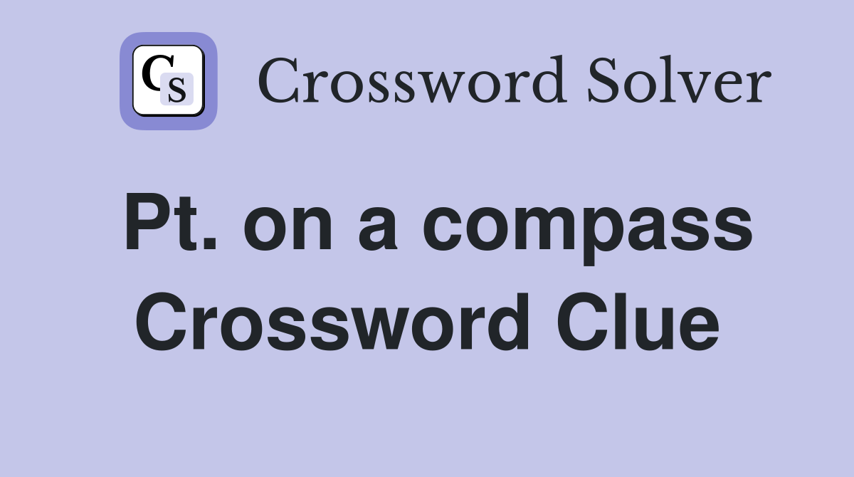 Pt. on a compass Crossword Clue