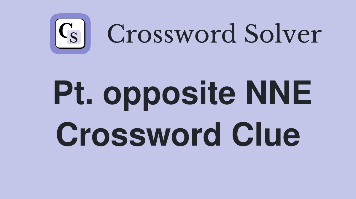 Pt. opposite NNE Crossword Clue