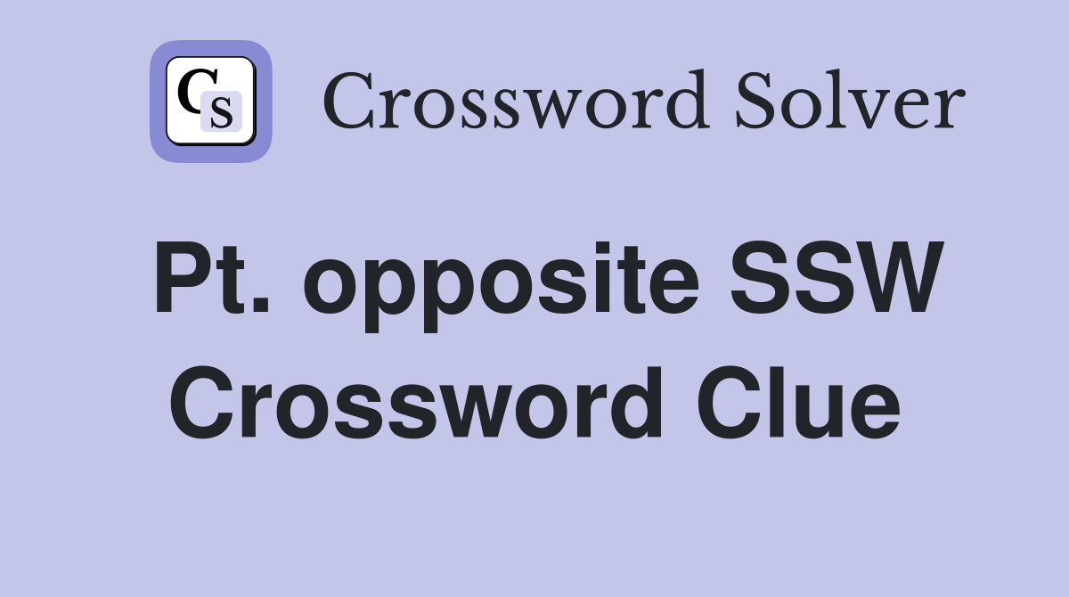 Pt. opposite SSW Crossword Clue