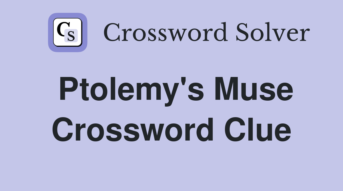 Ptolemy's Muse Crossword Clue