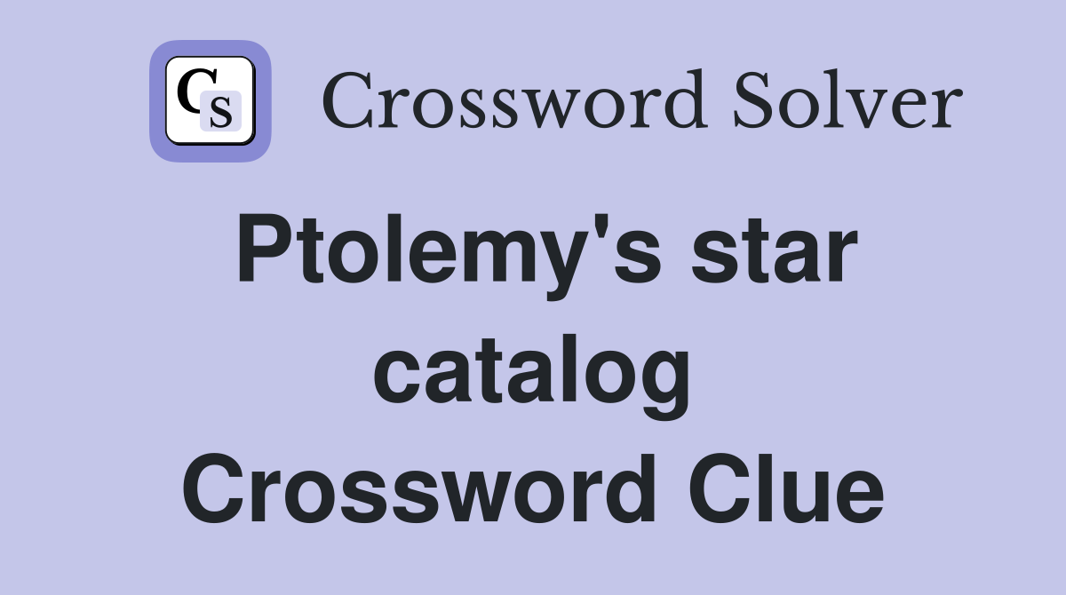 Ptolemy's star catalog Crossword Clue