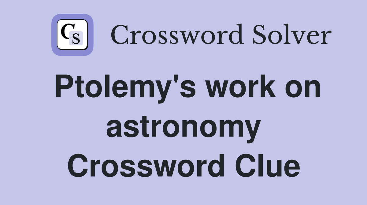 Ptolemy's work on astronomy Crossword Clue
