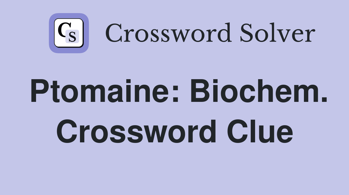 Ptomaine: Biochem. Crossword Clue