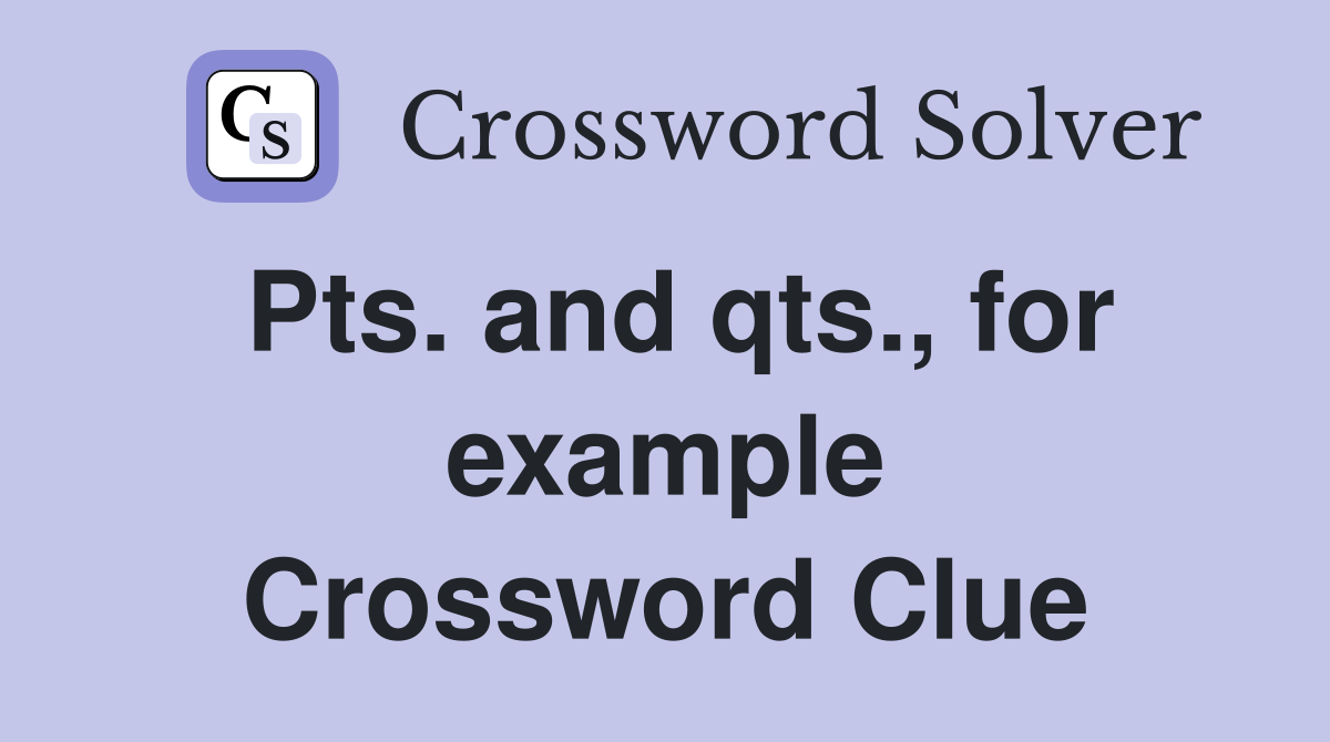 Pts. and qts., for example Crossword Clue