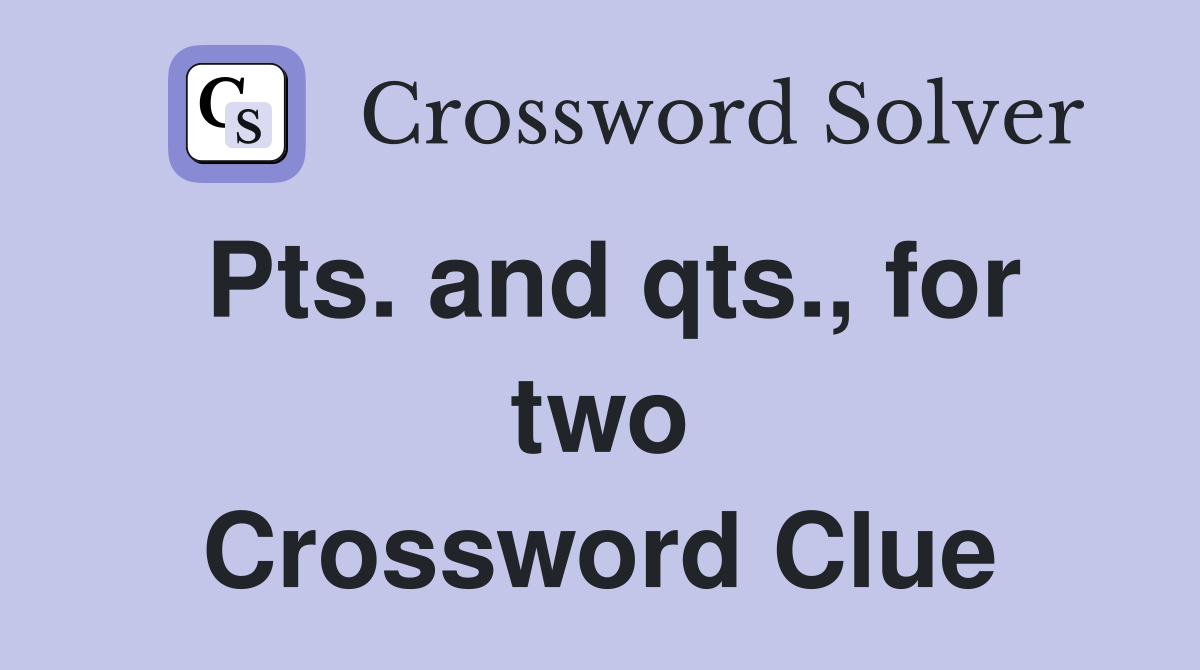 Pts. and qts., for two Crossword Clue