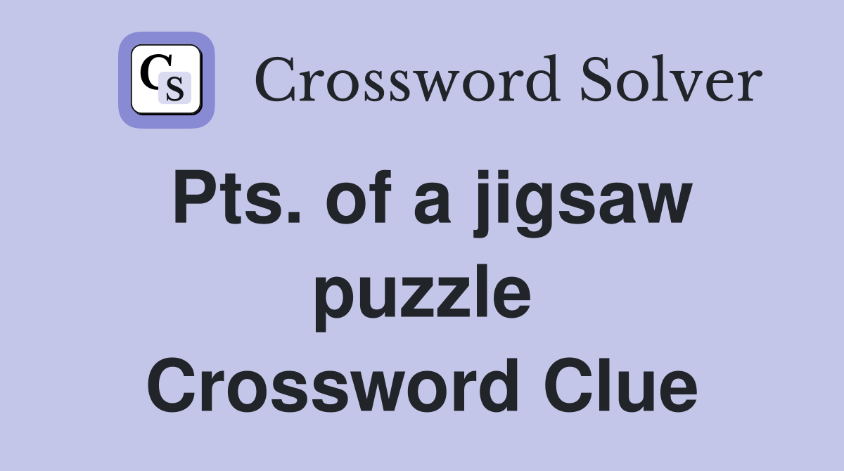 Pts. of a jigsaw puzzle Crossword Clue