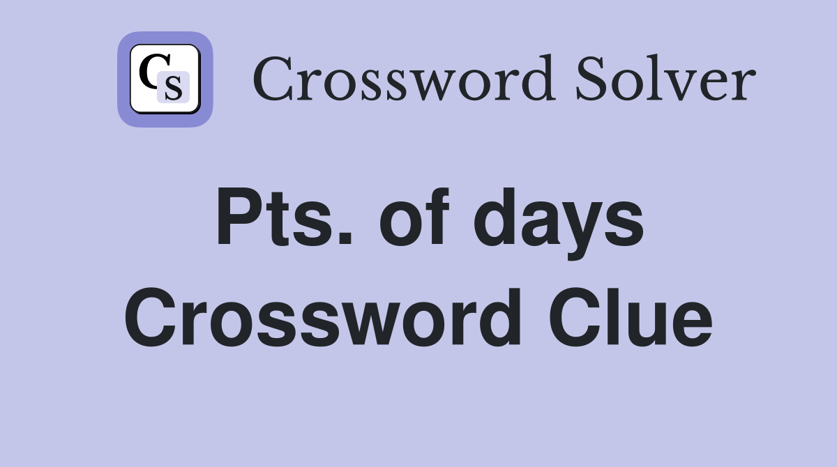 Pts. of days Crossword Clue