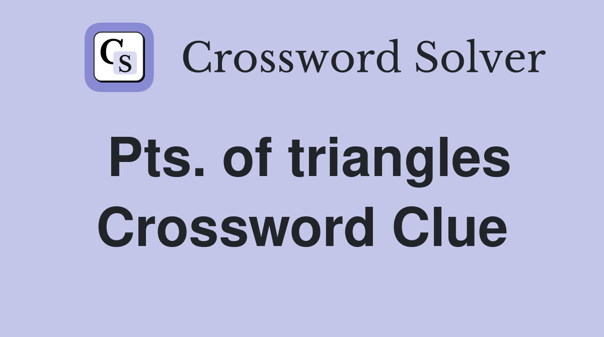Pts. of triangles Crossword Clue