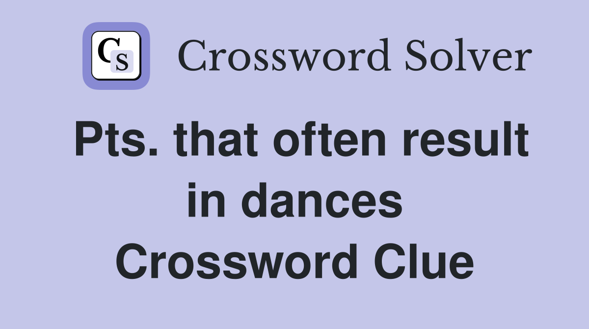 Pts. that often result in dances Crossword Clue