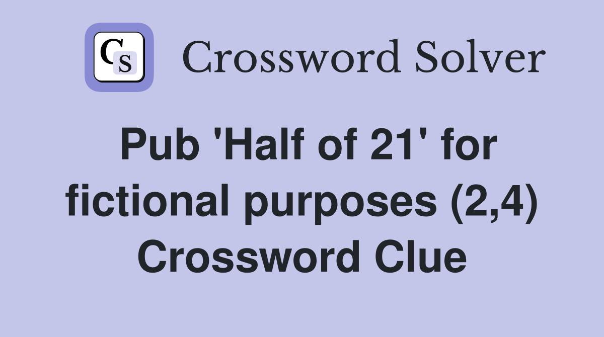 Pub 'Half of 21' for fictional purposes (2,4) Crossword Clue