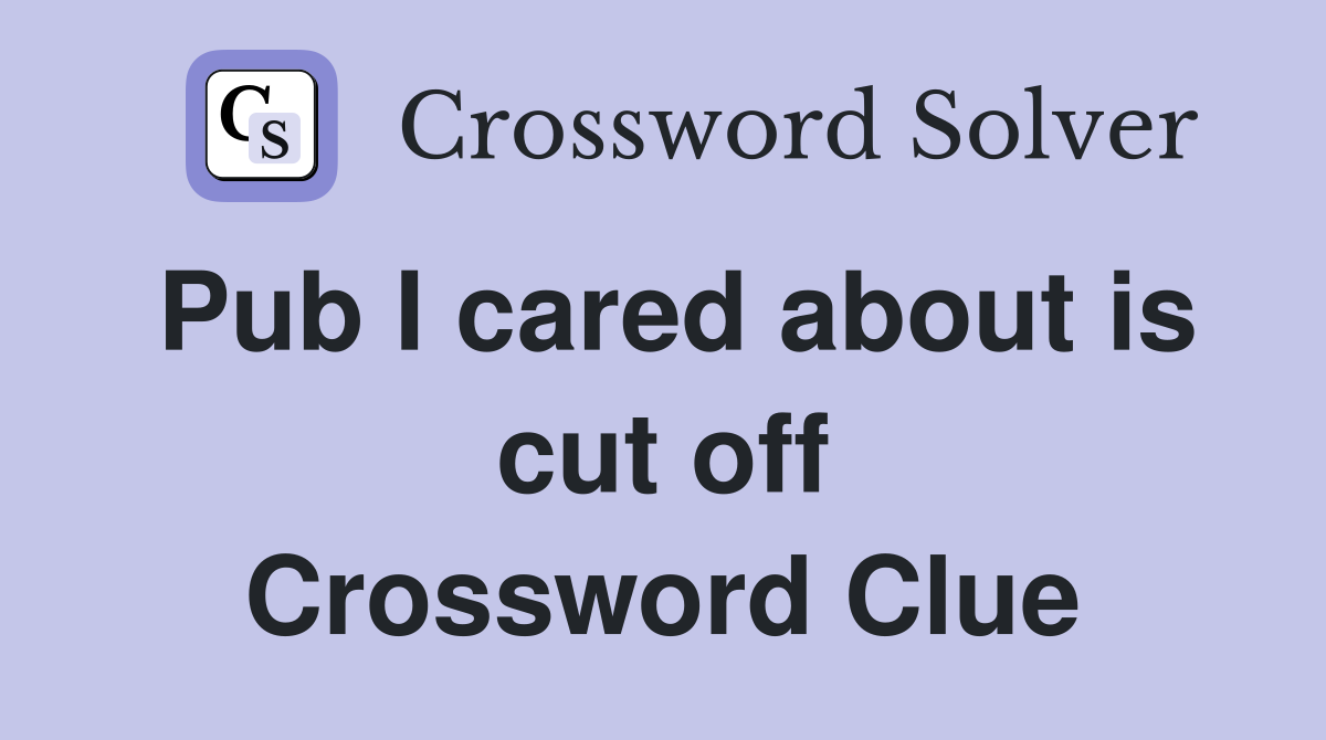 Pub I cared about is cut off Crossword Clue
