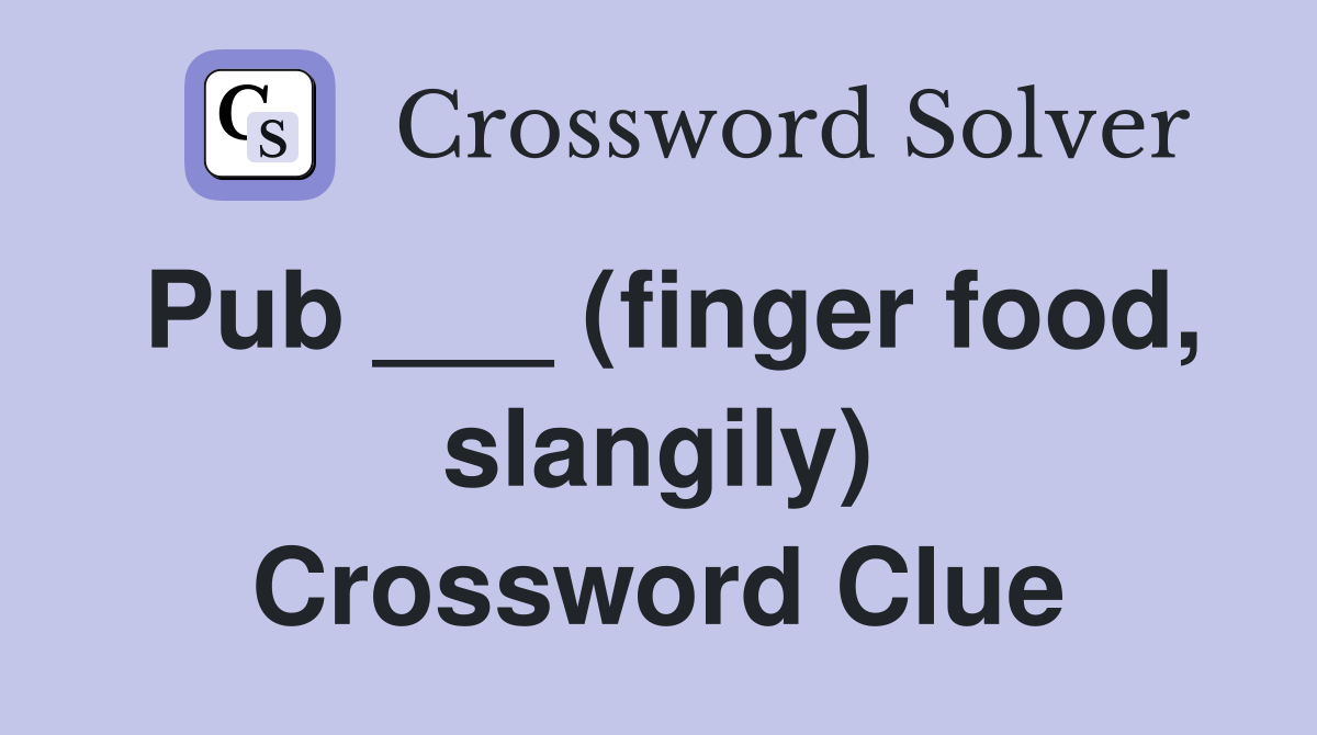 Pub ___ (finger food, slangily) Crossword Clue