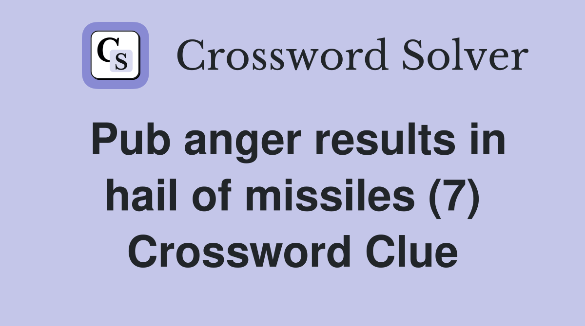 Pub anger results in hail of missiles (7) Crossword Clue