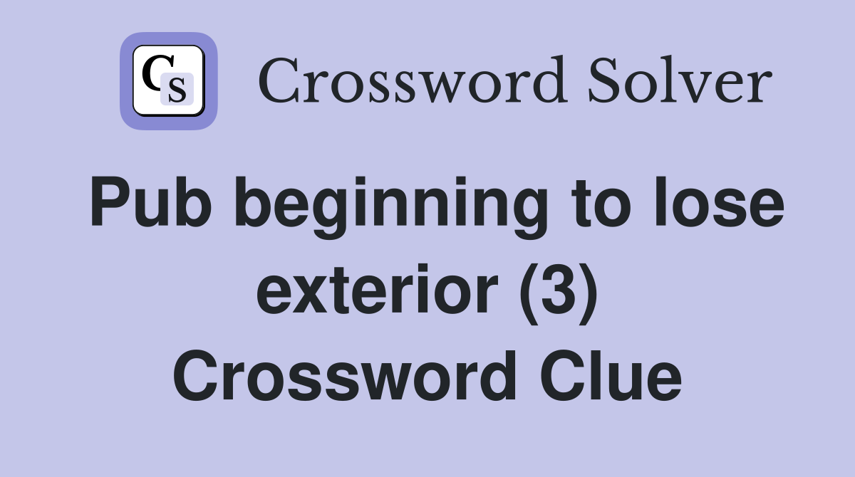 Pub beginning to lose exterior (3) Crossword Clue