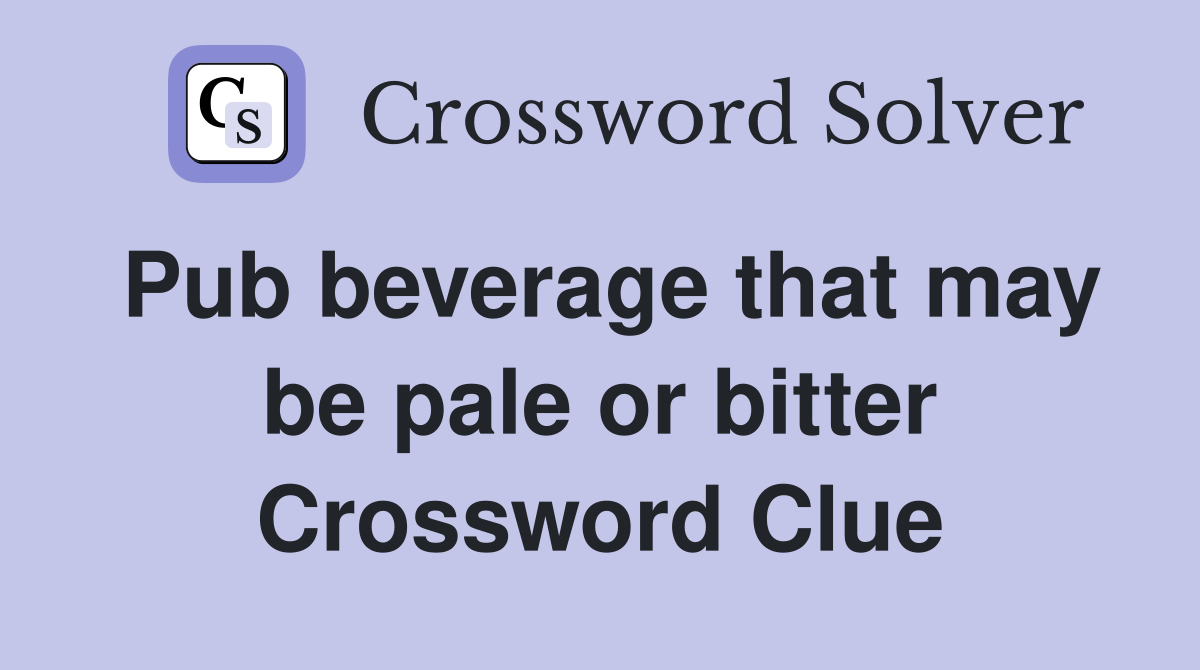 Pub beverage that may be pale or bitter Crossword Clue