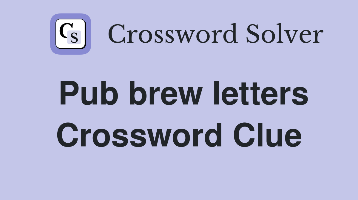 Pub brew letters Crossword Clue