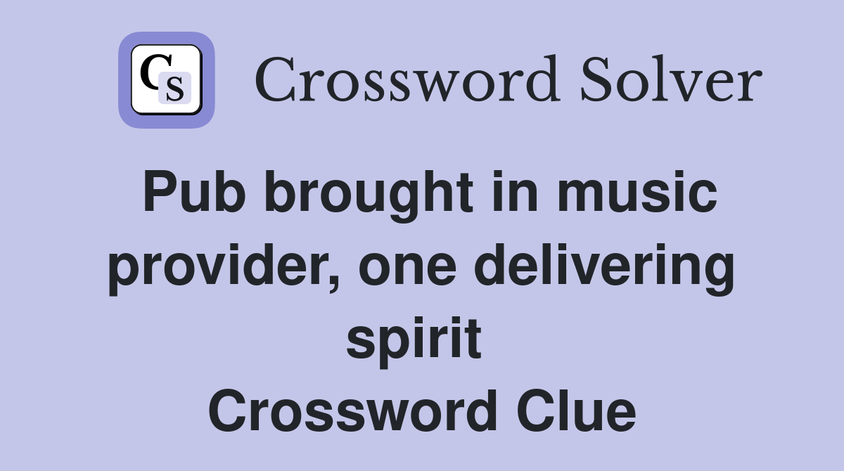 Pub brought in music provider, one delivering spirit  Crossword Clue
