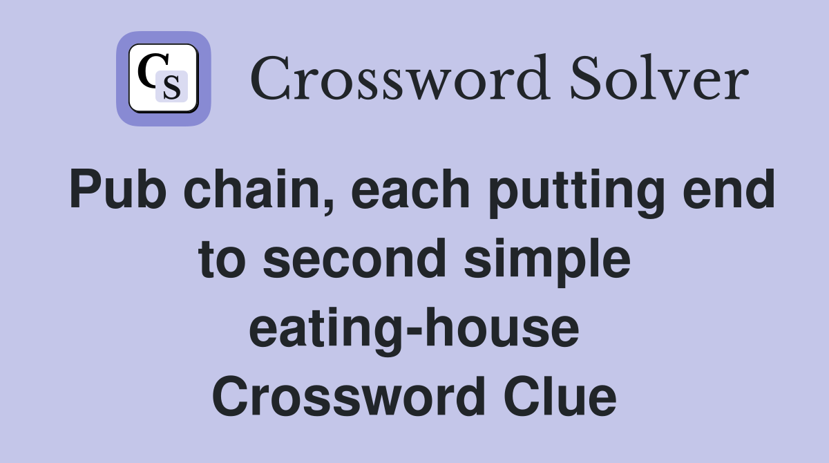 Pub chain, each putting end to second simple eating-house Crossword Clue