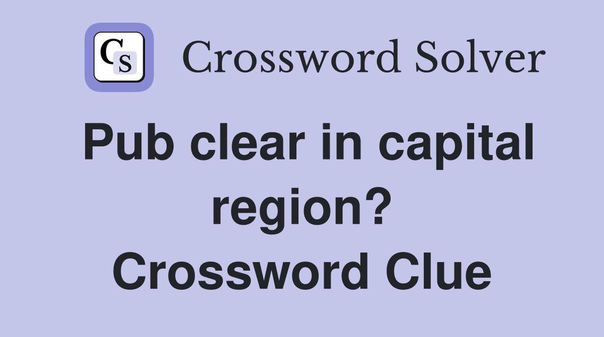 Pub clear in capital region? Crossword Clue