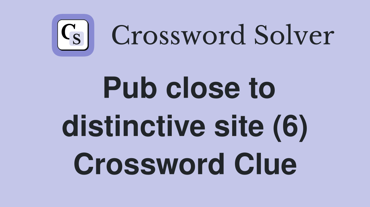Pub close to distinctive site (6) Crossword Clue