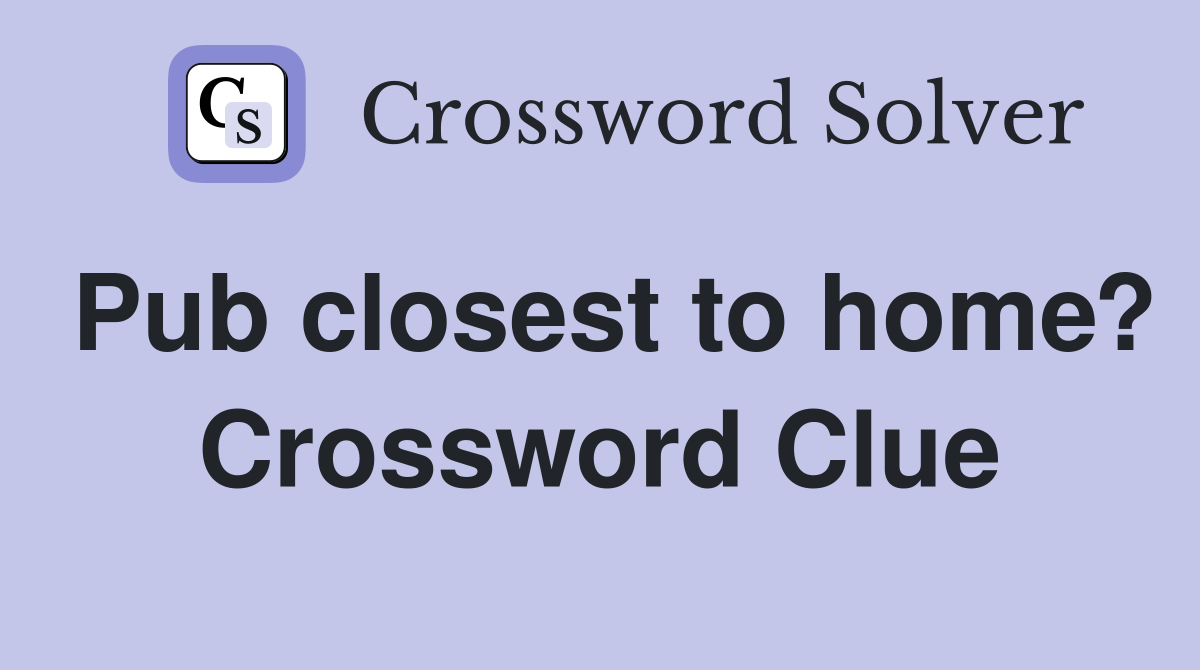 Pub closest to home? Crossword Clue