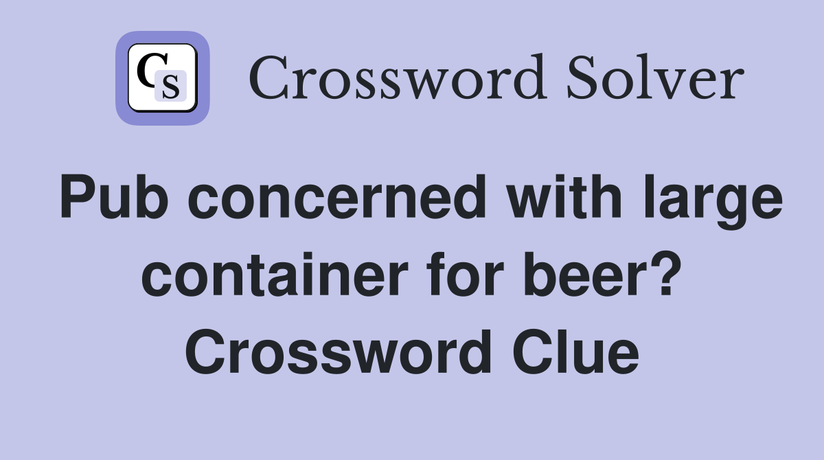 Pub concerned with large container for beer? Crossword Clue