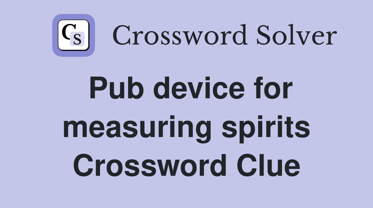 Pub device for measuring spirits Crossword Clue