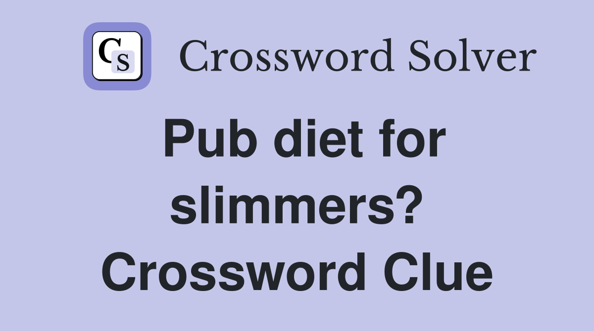 Pub diet for slimmers? Crossword Clue