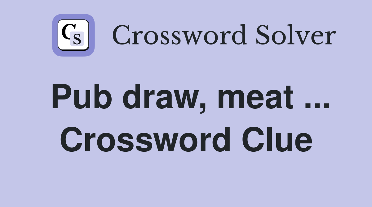 Pub draw, meat ... Crossword Clue