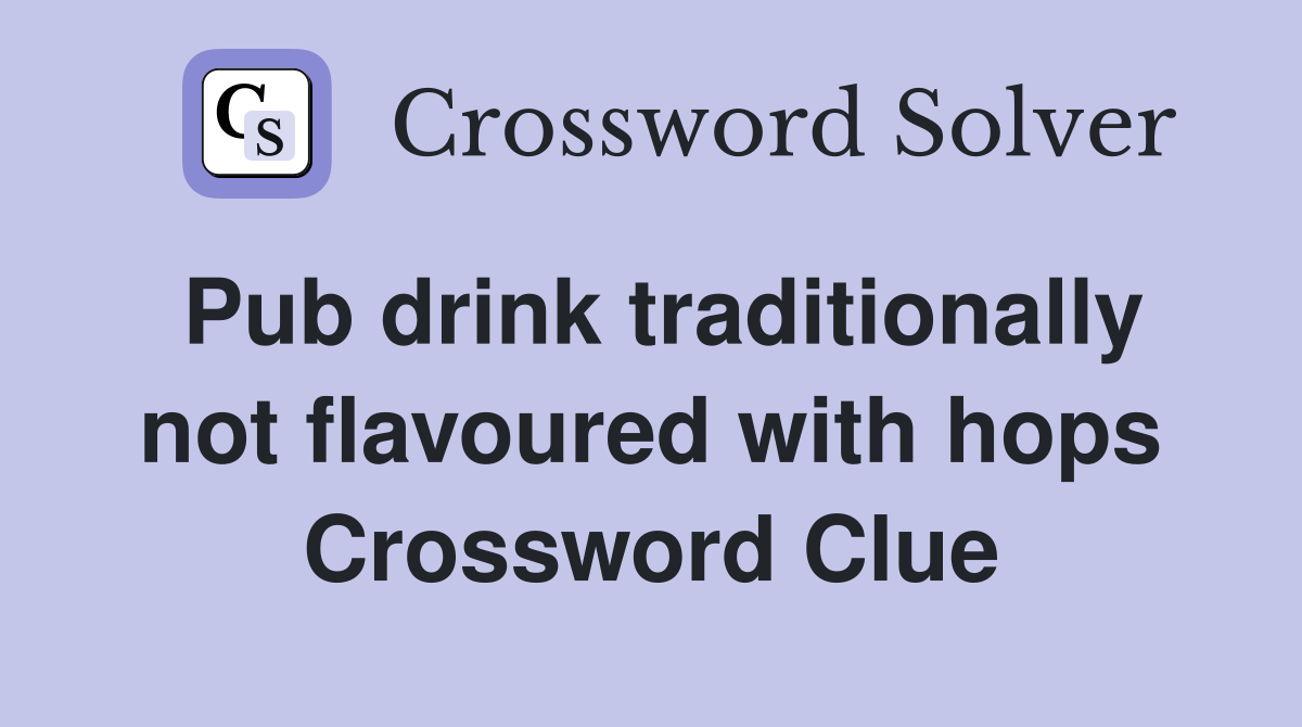 Pub drink traditionally not flavoured with hops Crossword Clue
