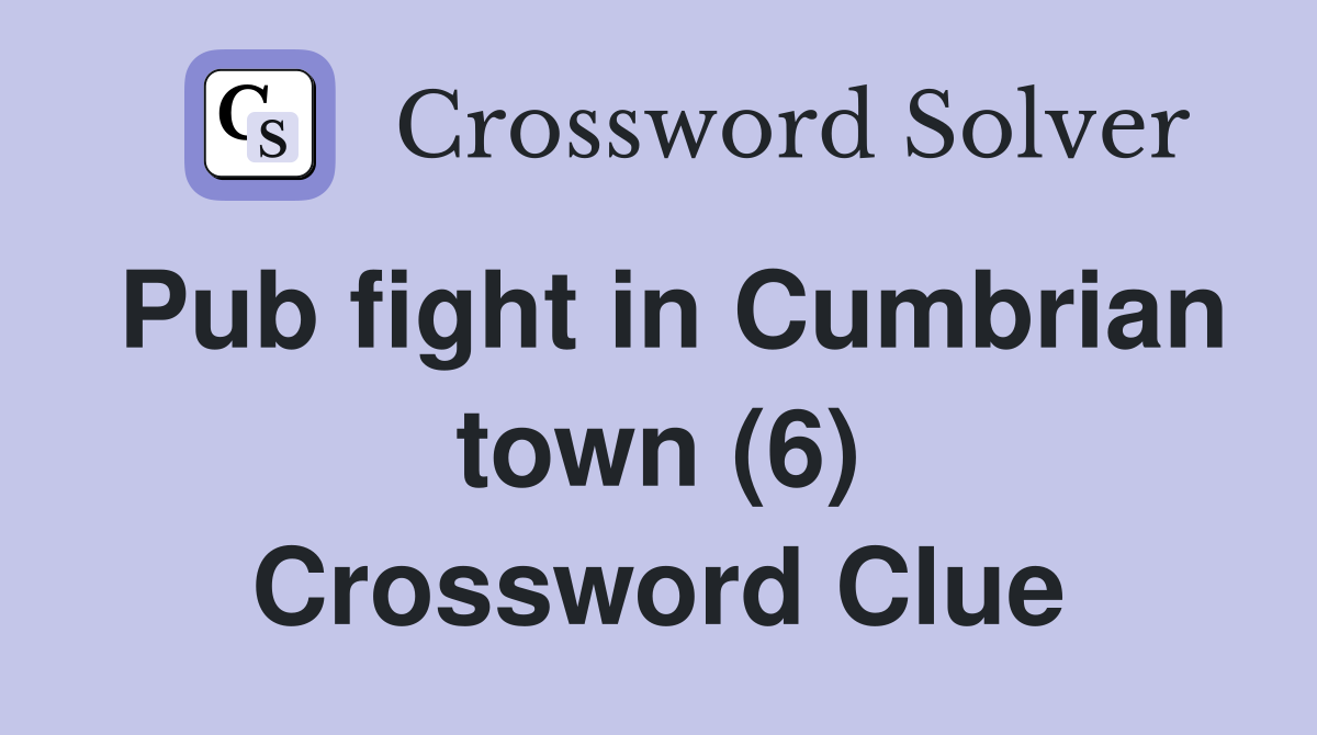 Pub fight in Cumbrian town (6) Crossword Clue
