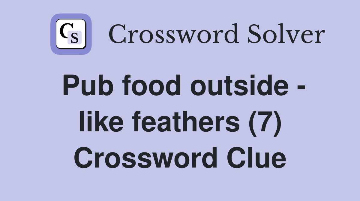 Pub food outside - like feathers (7) Crossword Clue