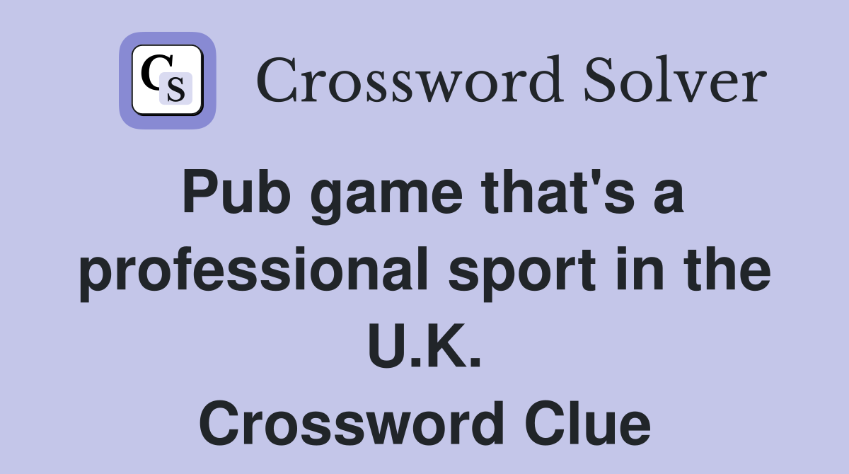 Pub game that's a professional sport in the U.K. Crossword Clue