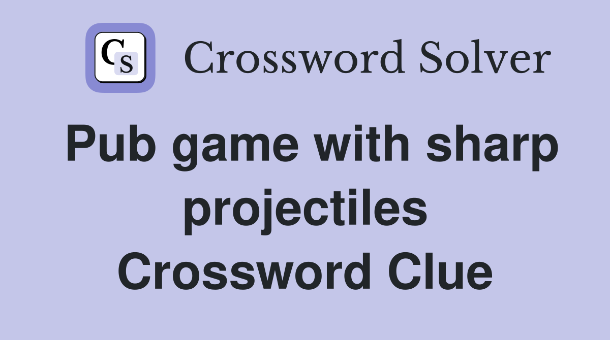 Pub game with sharp projectiles Crossword Clue