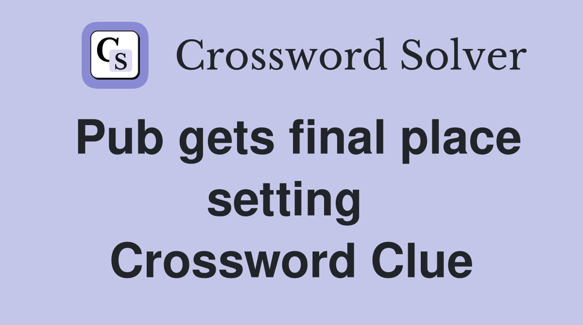 Pub gets final place setting  Crossword Clue