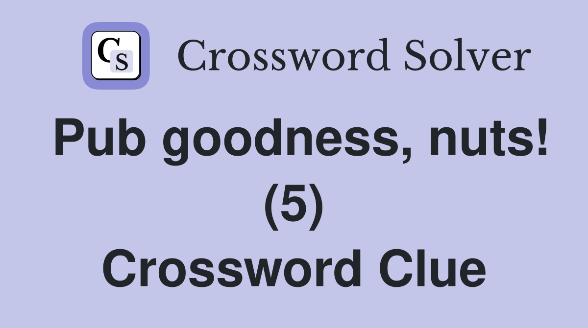 Pub goodness, nuts! (5) Crossword Clue