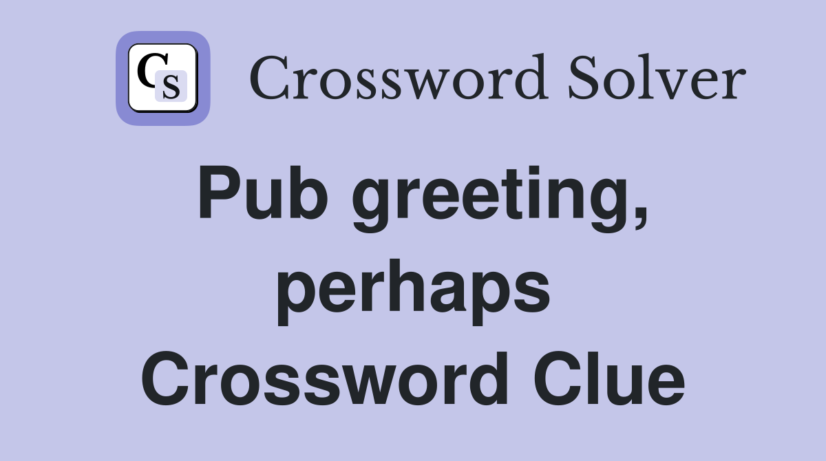 Pub greeting, perhaps Crossword Clue
