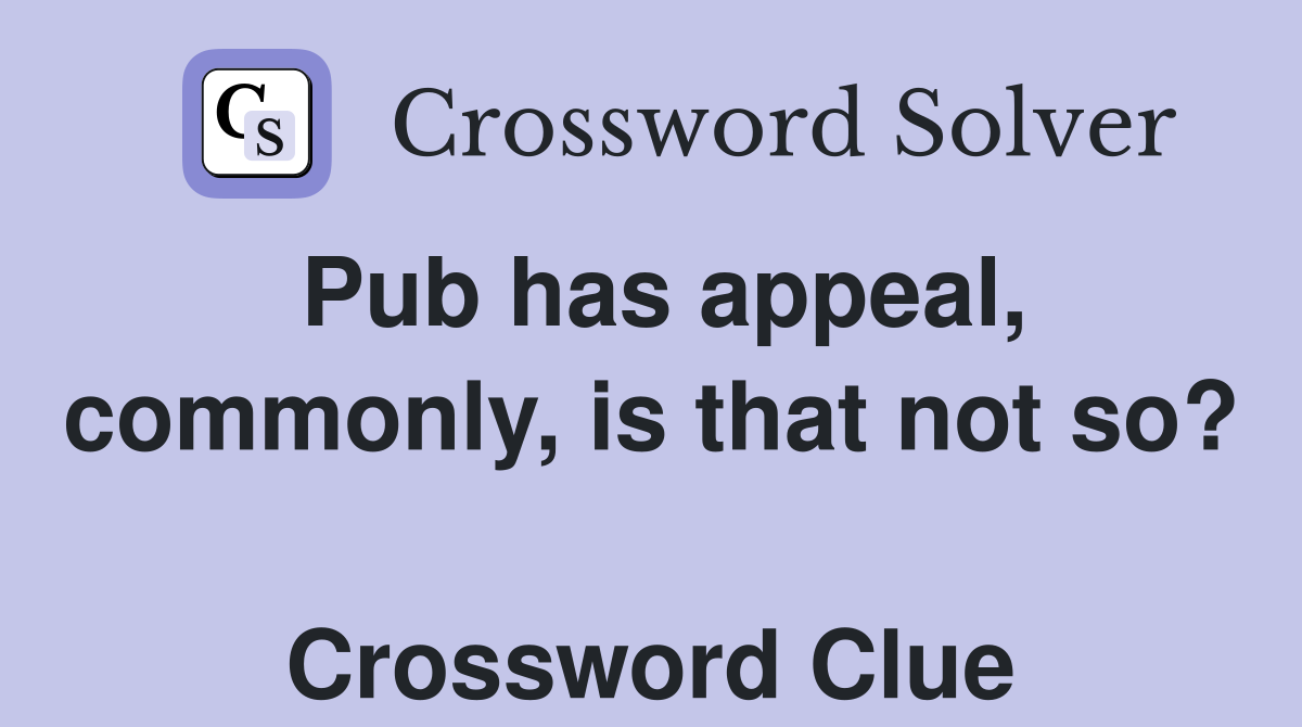 Pub has appeal, commonly, is that not so?  Crossword Clue