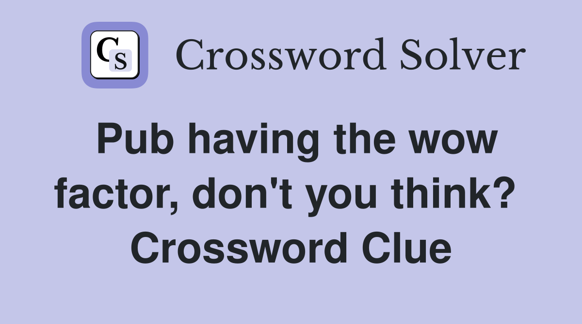 Pub having the wow factor, don't you think?  Crossword Clue