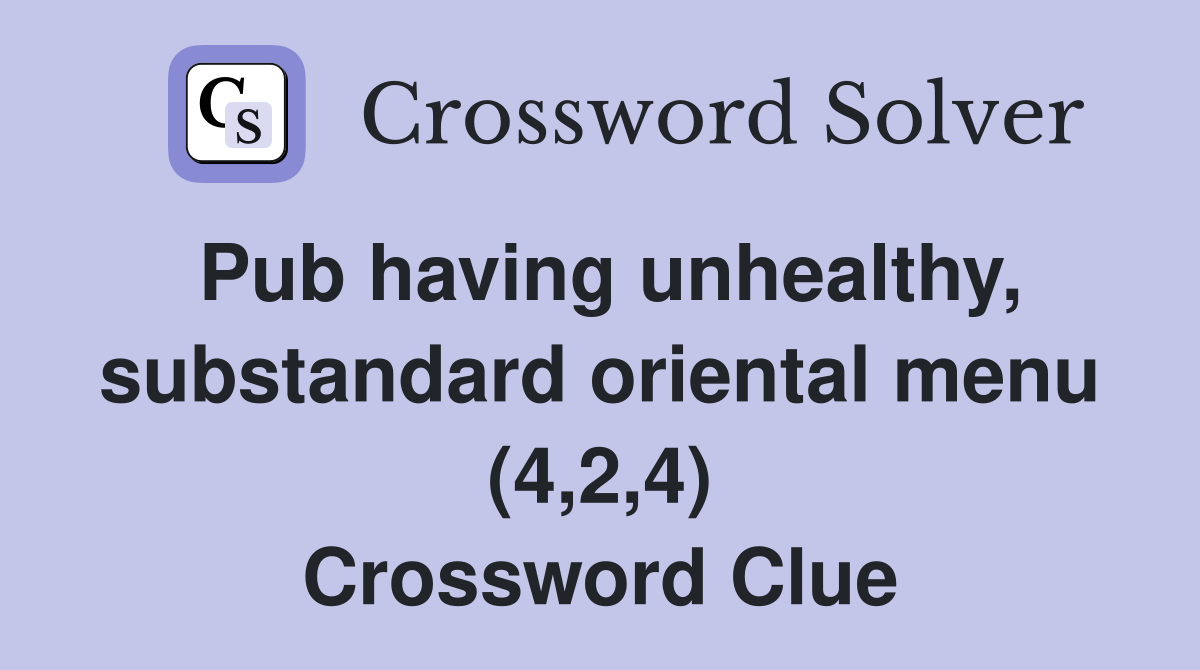 Pub having unhealthy, substandard oriental menu (4,2,4) Crossword Clue