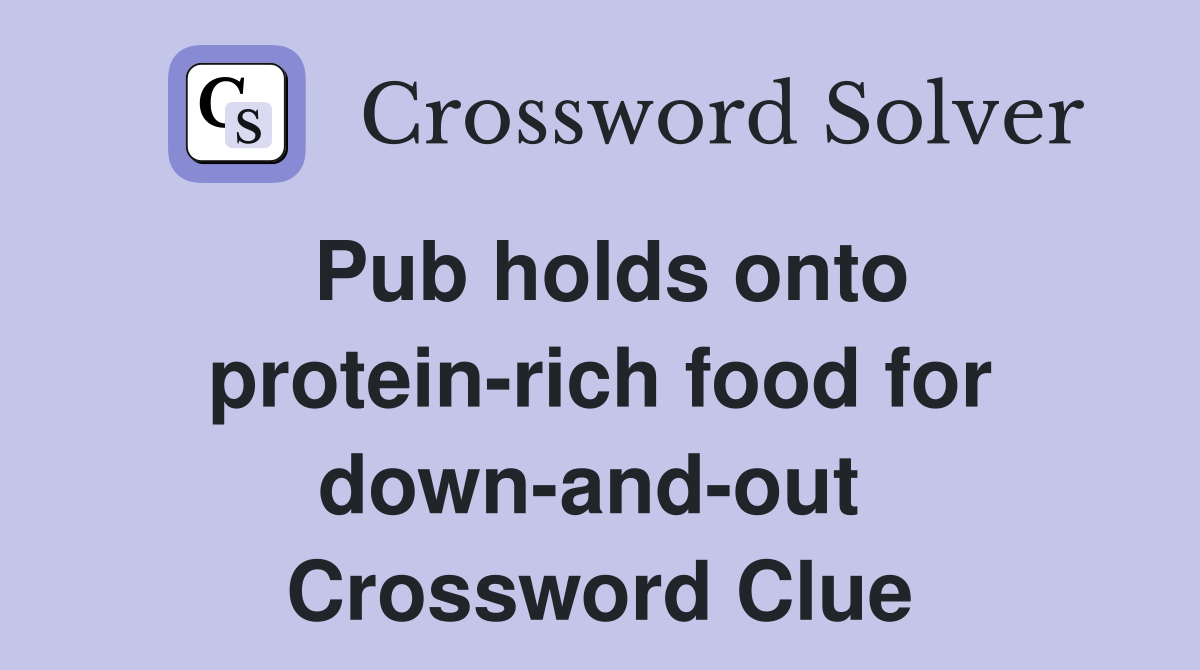 Pub holds onto protein-rich food for down-and-out  Crossword Clue