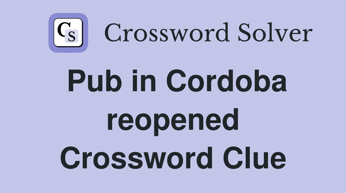 Pub in Cordoba reopened Crossword Clue