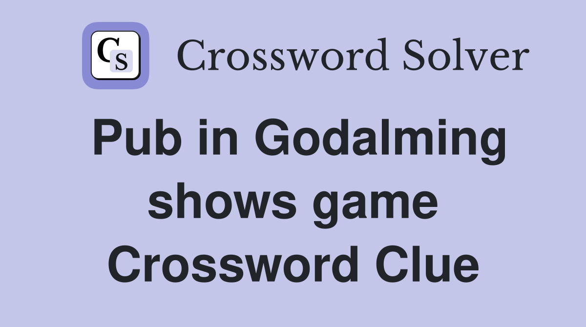 Pub in Godalming shows game Crossword Clue